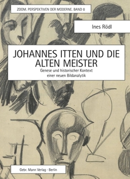 Johannes Itten Und Die Alten Meister: Genese Und Historischer Kontext Einer Neuen Bildanalytik
