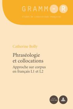 Phras�ologie Et Collocations: Approche Sur Corpus En Fran�ais L1 Et L2