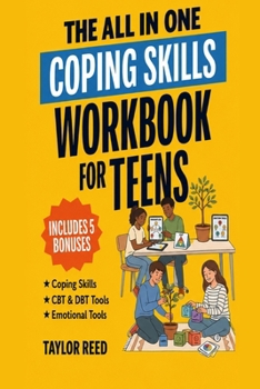 All-In-One Coping Skills Workbook for Teens : Practical 10-Minute-A-Day CBT & DBT Tools to Stop Overthinking, Control Anger, Manage Anxiety, and Build Emotional Regulation for Real-Life Challenges