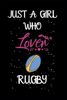 Paperback Just a Girl Who Loves Rugby: A Great Gift Lined Journal Notebook For RUGBY Lovers.Notebook/Diary/Thanksgiving/Christmas/Birthday Gifts Book