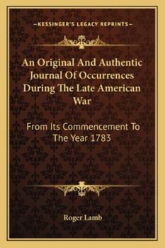 Paperback An Original And Authentic Journal Of Occurrences During The Late American War: From Its Commencement To The Year 1783 Book