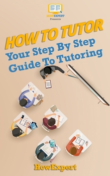 How To Tutor: Your Step-by-Step Guide To Tutoring