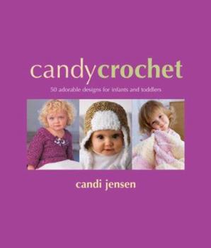 Paperback Candy Crochet: 50 Adorable Designs for Infants & Toddlers Book