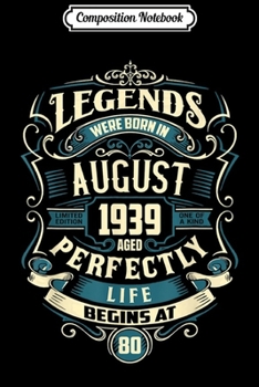 Composition Notebook: Legends Were Born In August 1939 80th Birthday Gifts Journal/Notebook Blank Lined Ruled 6x9 100 Pages