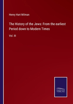 Paperback The History of the Jews: From the earliest Period down to Modern Times: Vol. III Book