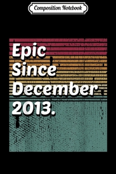 Composition Notebook: Epic Since December 2013 Vintage 5th Birthday  Journal/Notebook Blank Lined Ruled 6x9 100 Pages