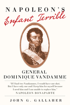 Paperback Napoleon's Enfant Terrible: General Dominque Vandamme Book