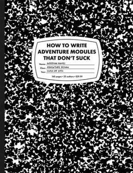 Hardcover How to Write Adventure Modules That Don't Suck Book