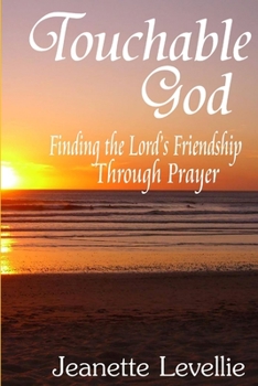 Paperback Touchable God: Finding the Lord's Friendship Through Prayer Book