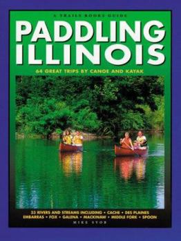 Paperback Paddling Illinois: 64 Great Trips by Canoe and Kayak Book