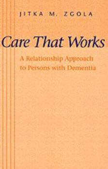 Hardcover Care That Works: A Relationship Approach to Persons with Dementia Book