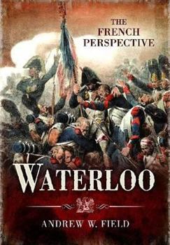 Waterloo: The French Perspective