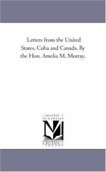 Paperback Letters From the United States, Cuba and Canada. by the Hon. Amelia M. Murray. Book