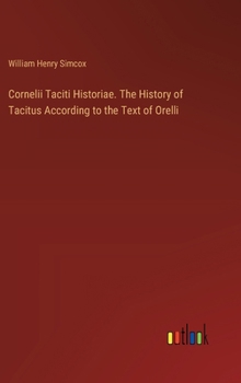 Hardcover Cornelii Taciti Historiae. The History of Tacitus According to the Text of Orelli Book