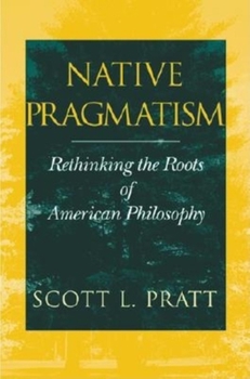 Paperback Native Pragmatism: Rethinking the Roots of American Philosophy Book