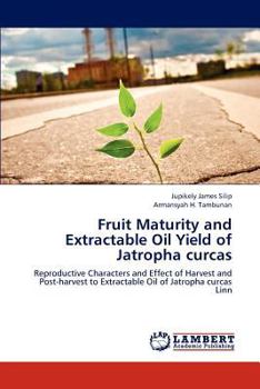 Paperback Fruit Maturity and Extractable Oil Yield of Jatropha curcas Book