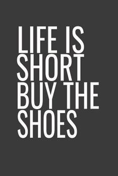 Paperback Life Is Short Buy the Shoes: Funny Quotes Notebook for Women and Teens. Dark Gray Cover Book