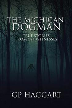 Paperback The Michigan Dogman: True Stories from Eye Witnesses Book