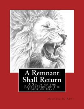 Paperback A Remnant Shall Return - 2018 Edition: A Study of the Restoration of the House of Israel (Understanding the Last Days Series) Book