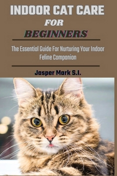 Paperback Indoor Cat Care for Beginners: The Essential Guide For Nurturing Your Indoor Feline Companion Book