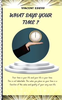 Paperback What Says Your Time?: Life Purpose, Man & Lifespan, Aging, Time & its Management, Goal Setting. Book