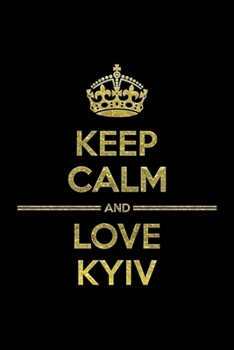 Paperback KEEP CALM AND LOVE KYIV Notebook": Lined Notebook/Journal Gift 120 Pages, 6x9 Soft Cover, Matte Finish Book