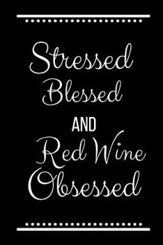 Paperback Stressed Blessed Red Wine Obsessed: Funny Slogan -120 Pages 6 X 9 Book