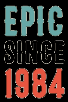 Paperback Epic Since 1984 Journal Notebook: Born in 1984 Gift Journals For Men and Women - 36th Birthday Gifts Diary Books To Write in Book