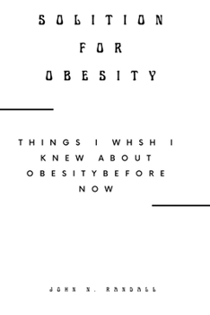 Paperback Solution for Obesity: Things I Wish I Knew about Obesity Before Now Book