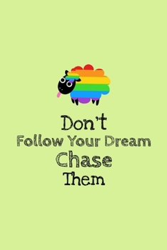 Don't Follow Your Dream, Chase Them: Blank Lined Composition Notebook, Planner & Journals to write in | Funny Happiness Motivational and Inspirational Gift