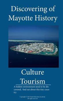 Paperback Discovering of Mayotte, History, culture and tourism in Mayotte: A hidden environment need to be discovered, find out about this small country Book