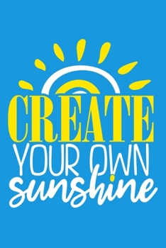 Create Your Own Sunshine: Blank Lined Notebook Journal: Gift for Feminist Her Women Girl Power Boss Lady Ladies Bestie 6x9 | 110 Blank  Pages | Plain White Paper | Soft Cover Book