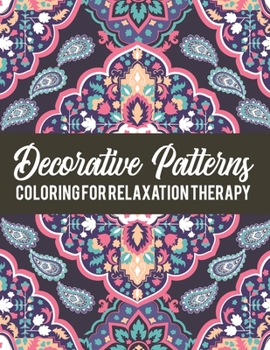 Paperback Decorative Patterns: Coloring for Relaxation Therapy (Stress Relieving Patterns Coloring Book) Book