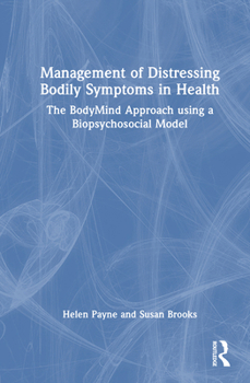 Hardcover Management of Distressing Bodily Symptoms in Health: The BodyMind Approach using a Biopsychosocial Model Book
