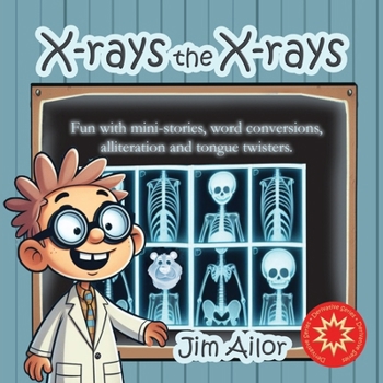 X-rays the X-rays: Fun with mini-stories, word conversions, alliteration and tongue twisters (Derivative)