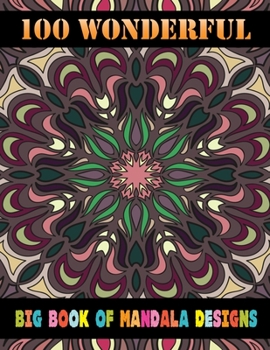 100 Wonderful Big Book Of Mandala Designs: Mandela Coloring Book For adult Relaxation and Stress Management Coloring Book who Love Mandala ... 100 Coloring Pages For Meditation And Happiness