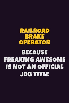 Paperback Railroad Brake Operator, Because Freaking Awesome Is Not An Official Job Title: 6X9 Career Pride Notebook Unlined 120 pages Writing Journal Book