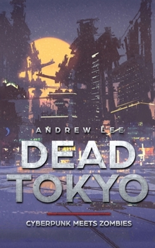 Hardcover Dead Tokyo: Cyberpunk Meets Zombies Book