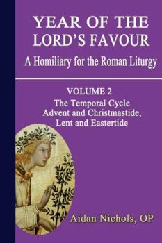 Paperback Year of the Lord's Favour. a Homiliary for the Roman Liturgy. Volume 2: The Temporal Cycle: Advent and Christmastide, Lent and Eastertide Book