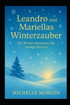Leandros & Mariellas Winterzauber: Ein Winterabenteuer für mutige Herzen
