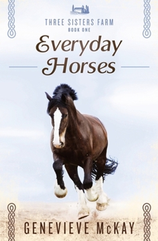 Everyday Horses - Book #1 of the Three Sisters Farm