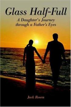 Paperback Glass Half-Full: A Daughter's Journey Through A Father's Eyes Book
