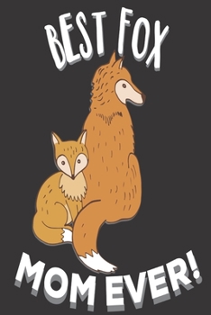 Best Fox Mom Ever: Thoughtful Gifts for Mom: Cute Blank lined Notebook Journal to Write in and take Notes for Fox lovers