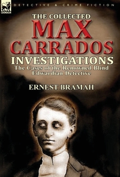 Hardcover The Collected Max Carrados Investigations: The Cases of the Renowned Blind Edwardian Detective Book