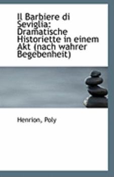 Paperback Il Barbiere Di Seviglia: Dramatische Historiette in Einem Akt (Nach Wahrer Begebenheit) Book