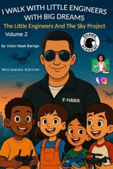 I Walk With Little Engineers With Big Dreams: Volume 2 - The Little Engineers and The Sky Project (The Little Engineers Series)