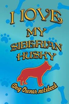 Paperback I Love My Siberian Husky - Dog Owner Notebook: Doggy Style Designed Pages for Dog Owner to Note Training Log and Daily Adventures. Book