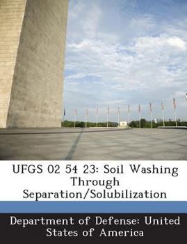 Paperback Ufgs 02 54 23: Soil Washing Through Separation/Solubilization Book