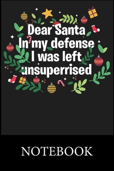 Paperback Dear Santa In My Defens I was Left Unsuperrised Christmas Notebook: Blank Lined Notebook, Blank Lined Notebook to Write In for Notes, To Do Lists, Dra Book