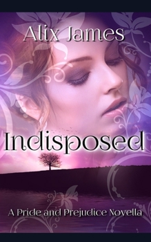 Indisposed: A Pride and Prejudice Novella - Book #2 of the Short and Sassy Series